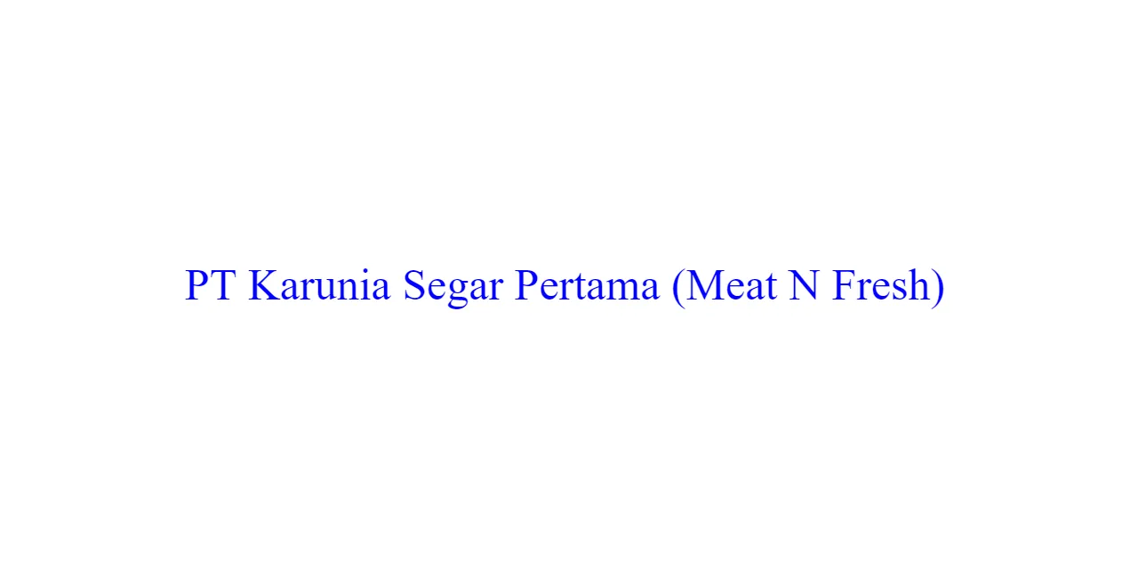 Loker kasir terbaru bandar lampung lulusan sma/smk pt karunia segar pertama (meat n fresh) 2024