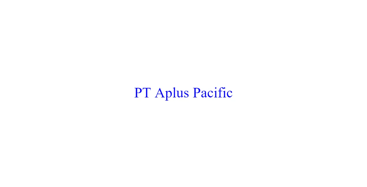 Lowongan kerja staff operational PT Aplus pacific jakarta barat terbaru 2024