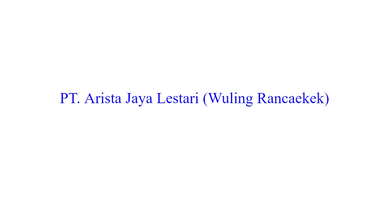 Loker sales pt. arista jaya lestari (wuling rancaekek) bandung terbaru 2024